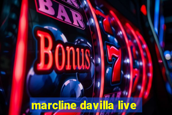 marcline davilla live